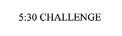 5:30 CHALLENGE