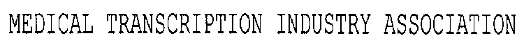 MEDICAL TRANSCRIPTION INDUSTRY ASSOCIATION