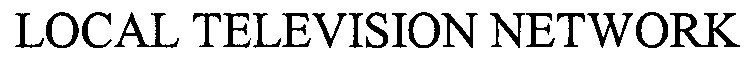 LOCAL TELEVISION NETWORK