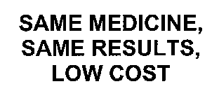 SAME MEDICINE. SAME RESULTS. LOWER COST.