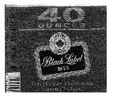 40 OUNCES FOUNDED IN 1840 CARLING CANADA BLACK LABEL BEER OVER A CENTURY OF INTERNATIONAL BREWING TRADITION