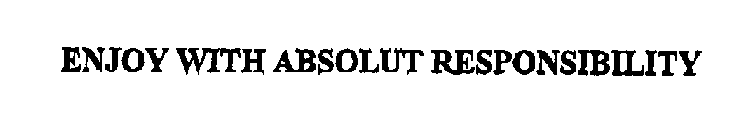 ENJOY WITH ABSOLUT RESPONSIBILITY