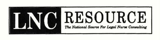 LNC RESOURCE THE NATIONAL SOURCE FOR LEGAL NURSE CONSULTING