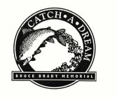 CATCH-A-DREAM BRUCE BRADY MEMORIAL