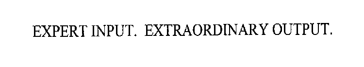 EXPERT INPUT.  EXTRAORDINARY OUTPUT.