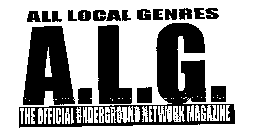 ALL LOCAL GENRES A.L.G.  THE OFFICIAL UNDERGROUND NETWORK MAGAZINE