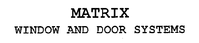 MATRIX WINDOW AND DOOR SYSTEMS