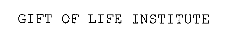 GIFT OF LIFE INSTITUTE