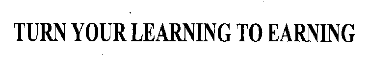 TURN YOUR LEARNING TO EARNING