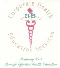 CHES CORPORATE HEALTH EDUCATION SERVICES REDUCING COST THROUGH EFFECTIVE HEALTH EDUCATION
