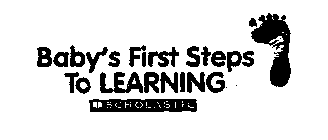 BABY'S FIRST STEPS TO LEARNING SCHOLASTIC