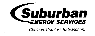 SUBURBAN ENERGY SERVICES CHOICES. COMFORT. SATISFACTION.