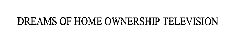 DREAMS OF HOME OWNERSHIP TELEVISION