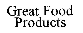 GREAT FOOD PRODUCTS
