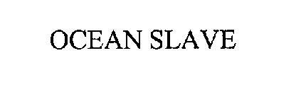 OCEAN SLAVE