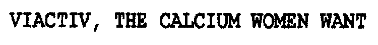 VIACTIV, THE CALCIUM WOMEN WANT