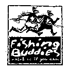 FISHING BUDDIES CATCH US IF YOU CAN