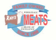 RAY'S WHOLESALE MEATS A BRAND OF EXCELLENCE FAMILY OWNED SINCE 1958