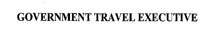 GOVERNMENT TRAVEL EXECUTIVE