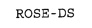 ROSE-DS