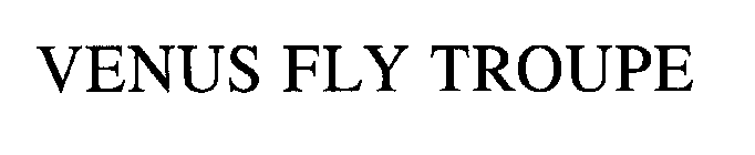 VENUS FLY TROUPE
