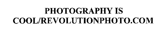 PHOTOGRAPHY IS COOL/REVOLUTIONPHOTO.COM