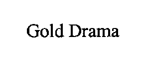 GOLD DRAMA