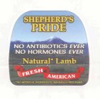 SHEPHERD'S PRIDE NO ANTIBIOTICS EVER NO HORMONES EVER NATURAL* LAMB FRESH AMERICAN