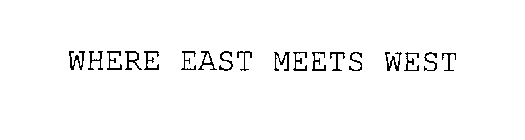 WHERE EAST MEETS WEST