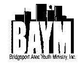 BAYM - BRIDGEPORT AREA YOUTH MINISTRY, INC.