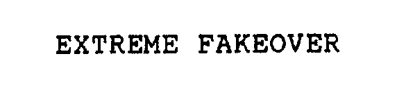 EXTREME FAKEOVER