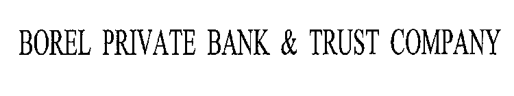 BOREL PRIVATE BANK & TRUST COMPANY