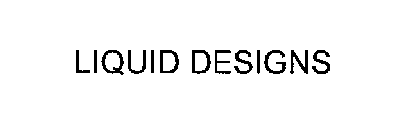 LIQUID DESIGNS