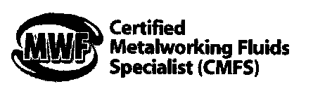 MWF CERTIFIED METALWORKING FLUIDS SPECIALIST (CMFS)