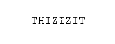 THIZIZIT