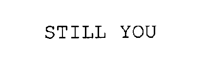 STILL YOU