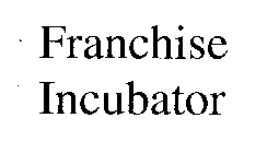 FRANCHISE INCUBATOR