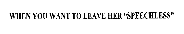 WHEN YOU WANT TO LEAVE HER 
