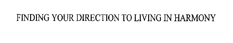 FINDING YOUR DIRECTION TO LIVING IN HARMONY