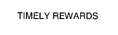 TIMELY REWARDS