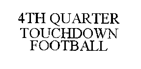 4TH QUARTER TOUCHDOWN FOOTBALL