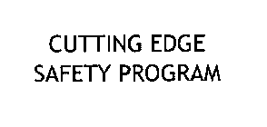 CUTTING EDGE SAFETY PROGRAM