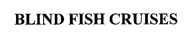 BLIND FISH CRUISES