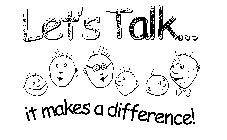 LET'S TALK... IT MAKES A DIFFERENCE!