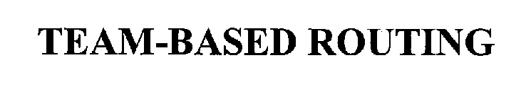TEAM-BASED ROUTING