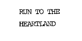 RUN TO THE HEARTLAND