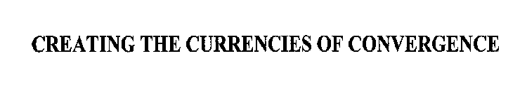 CREATING THE CURRENCIES OF CONVERGENCE