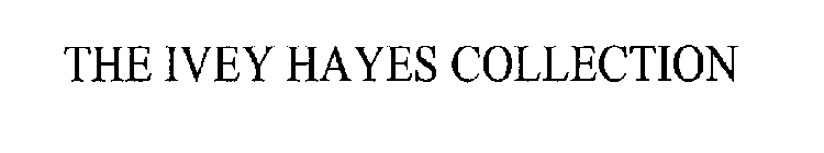 THE IVEY HAYES COLLECTION