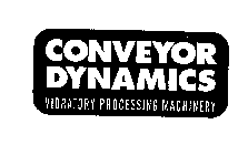 CONVEYOR DYNAMICS VIBRATORY PROCESSING MACHINERY