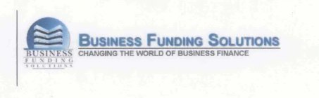 BUSINESS FUNDING SOLUTIONS BUSINESS FUNDING SOLUTIONS CHANGING THE WORLD OF BUSINESS FINANCE